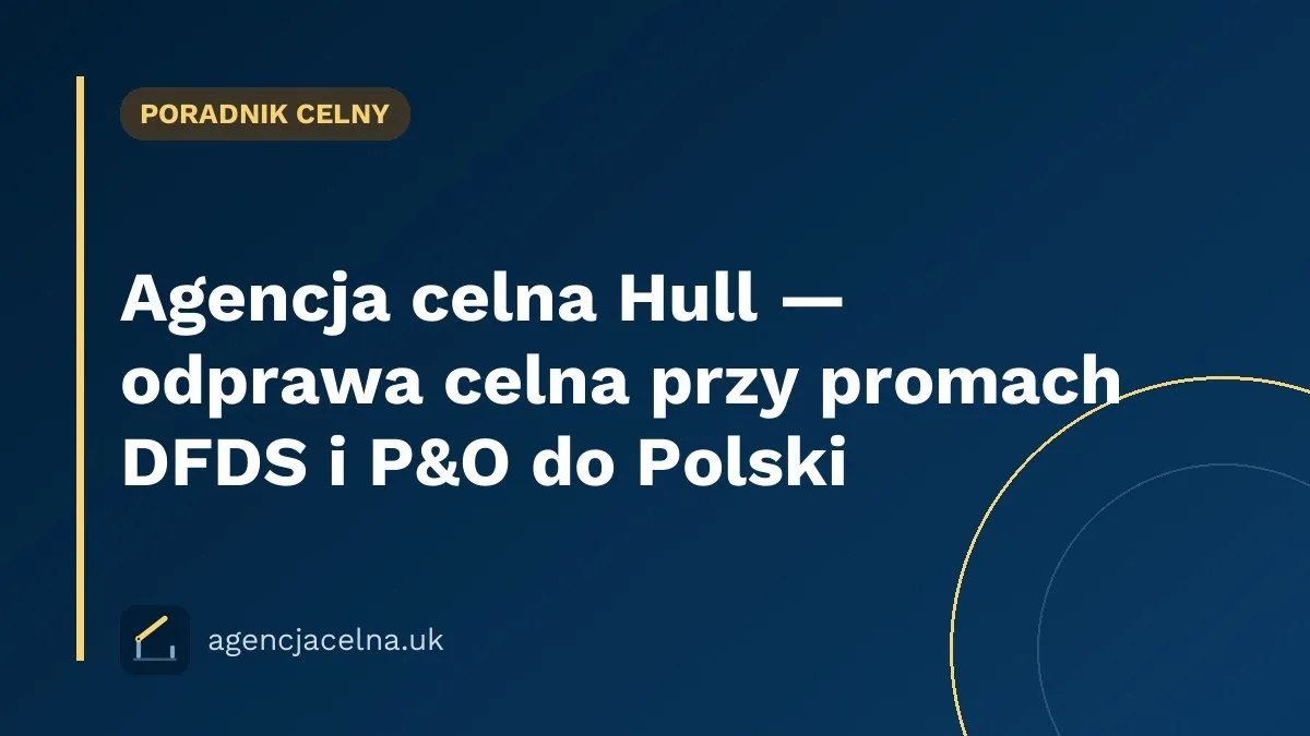 Agencja celna Hull — odprawa celna i GMR dla promów Hull–Rotterdam
