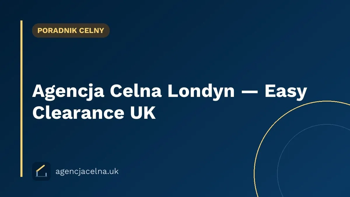 Agencja Celna Londyn — Easy Clearance UK