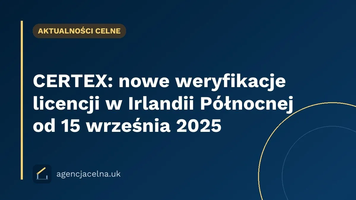 CERTEX: nowe weryfikacje licencji w Irlandii Północnej od 15 września 2025