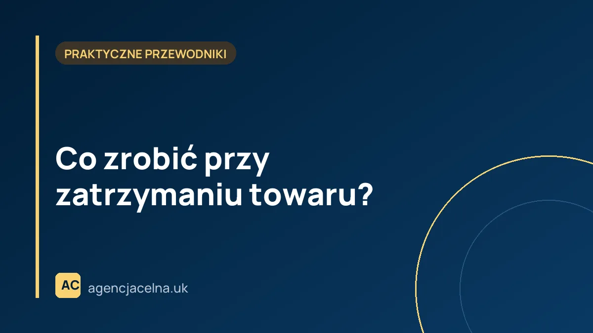 Co zrobić przy zatrzymaniu towaru?