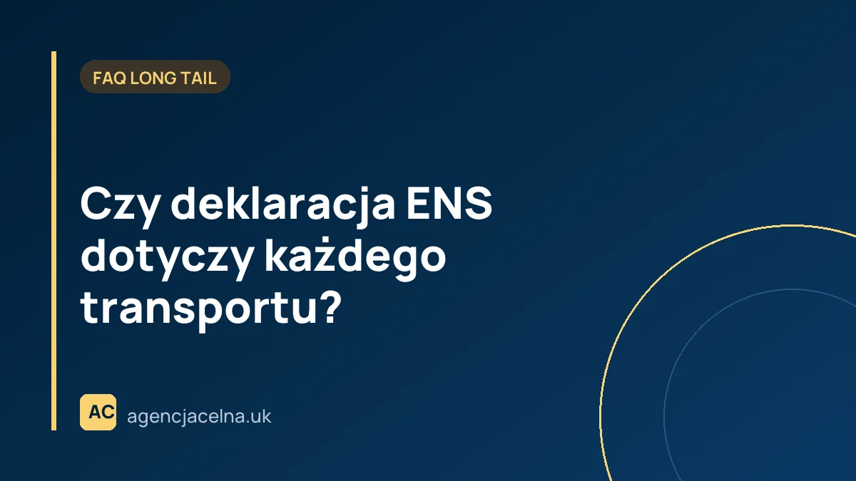 Czy deklaracja ENS dotyczy każdego transportu?