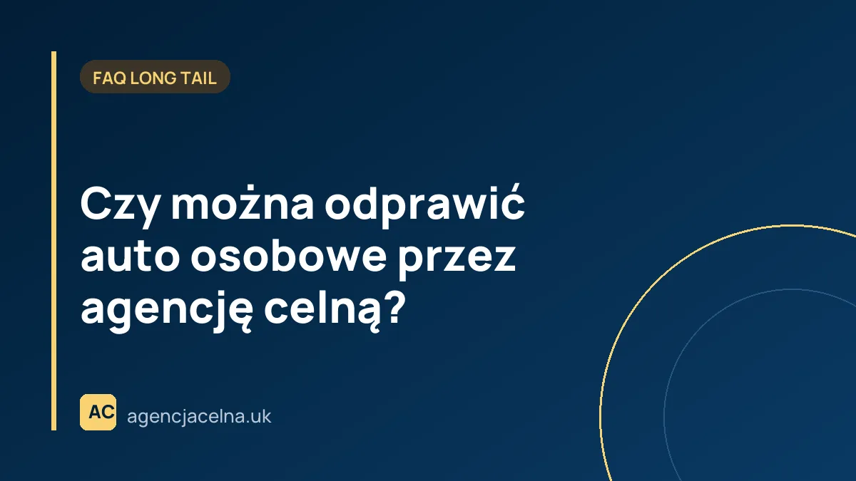 Czy można odprawić auto osobowe przez agencję celną?