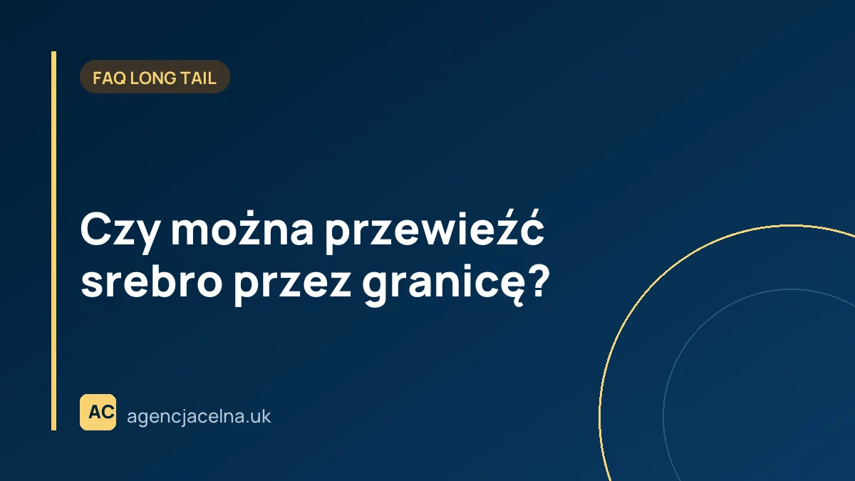 Czy można przewieźć srebro przez granicę?