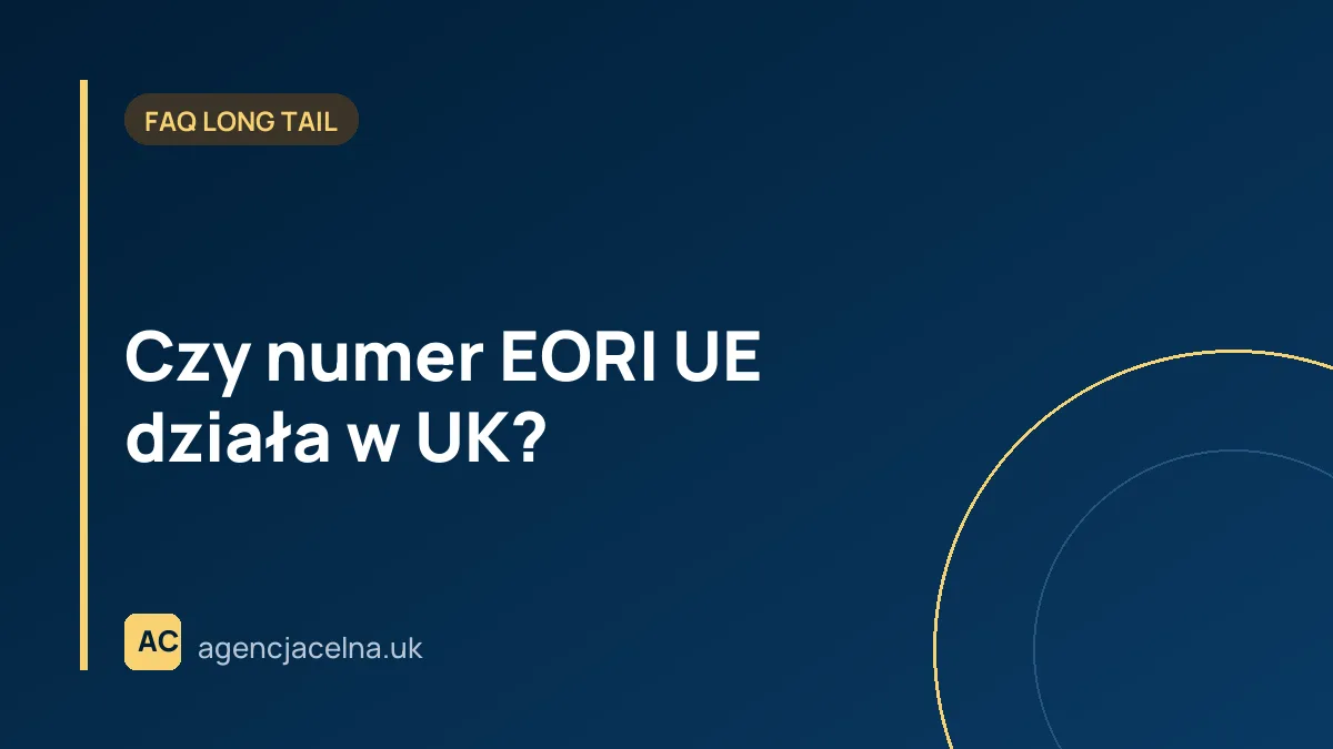 Czy numer EORI UE działa w UK?