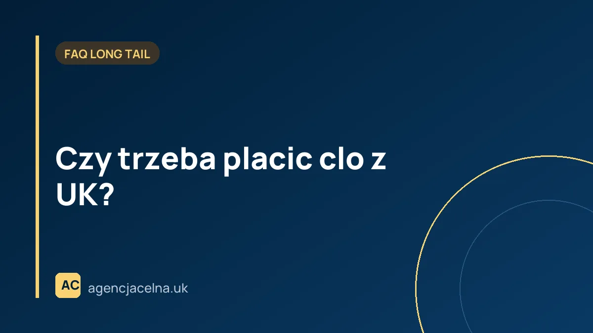 Czy trzeba placic clo z UK?