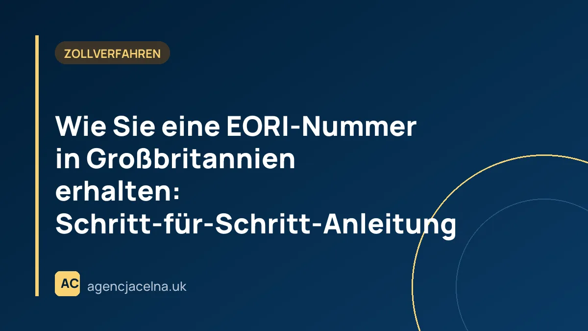 Wie Sie eine EORI-Nummer in Großbritannien erhalten: Schritt-für-Schritt-Anleitung