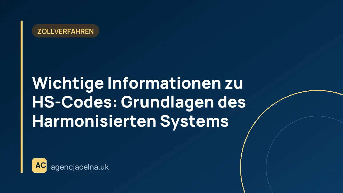 Wichtige Informationen zu HS-Codes: Grundlagen des Harmonisierten Systems