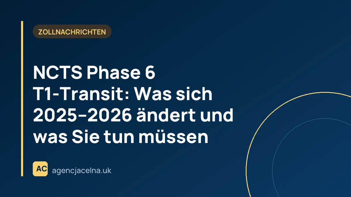 NCTS Phase 6 T1-Transit: Was sich 2025–2026 ändert und was Sie tun müssen