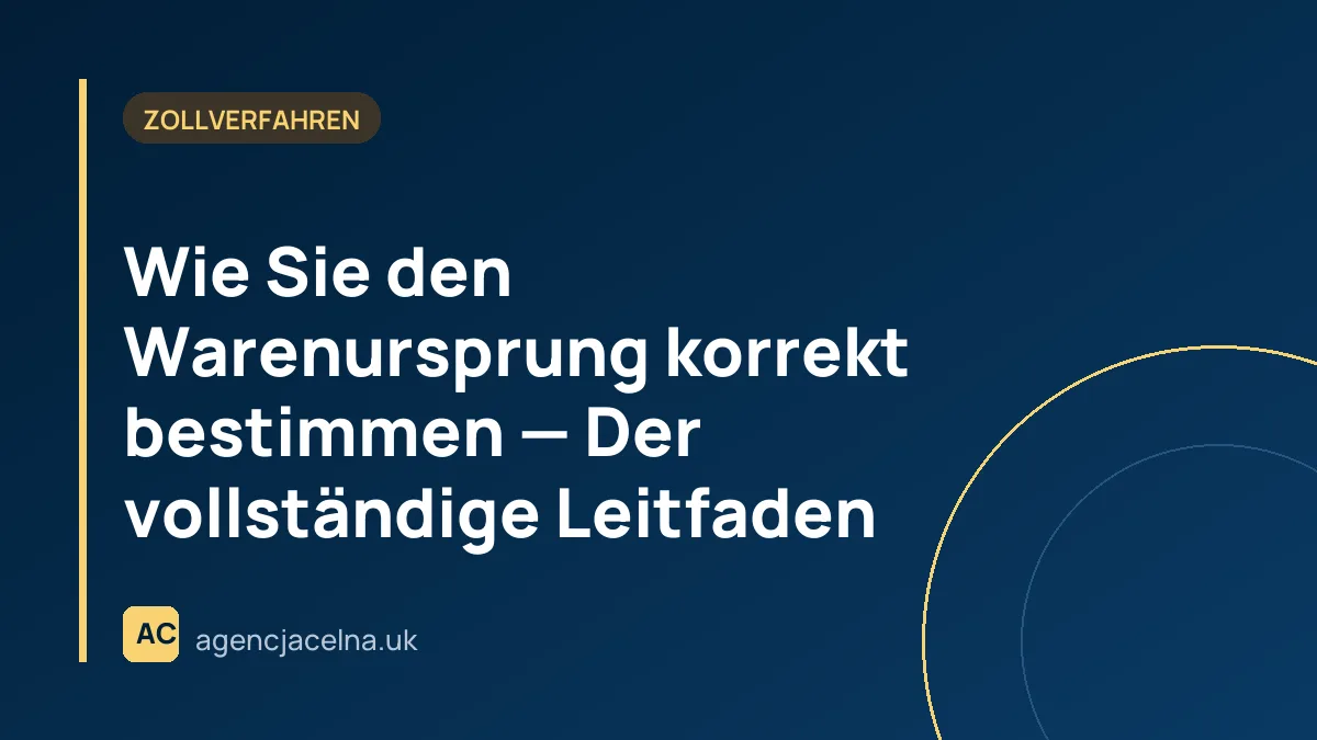 Wie Sie den Warenursprung korrekt bestimmen — Der vollständige Leitfaden