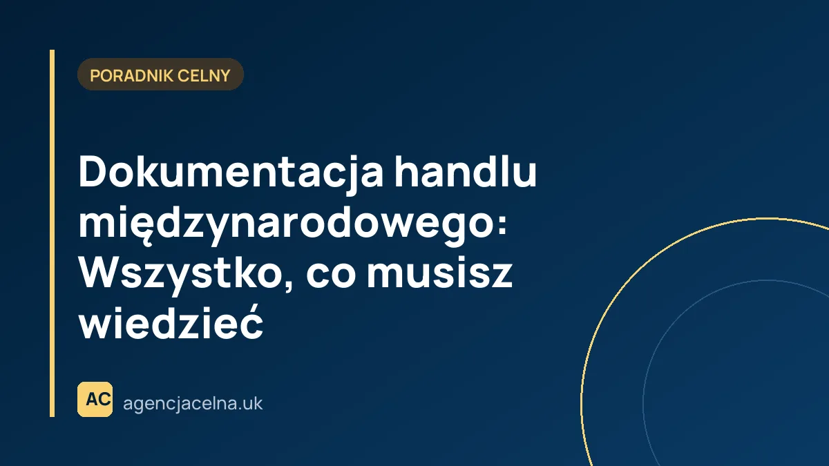 Dokumentacja handlu międzynarodowego: Wszystko, co musisz wiedzieć