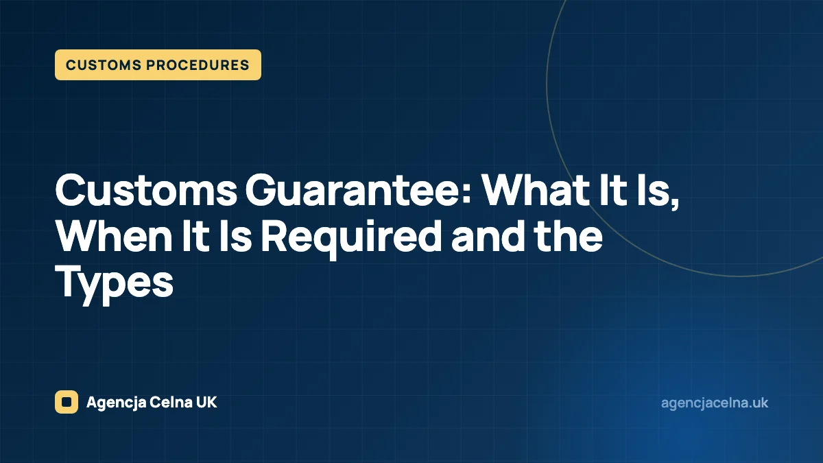 Customs Guarantee: What It Is, When It Is Required and the Types