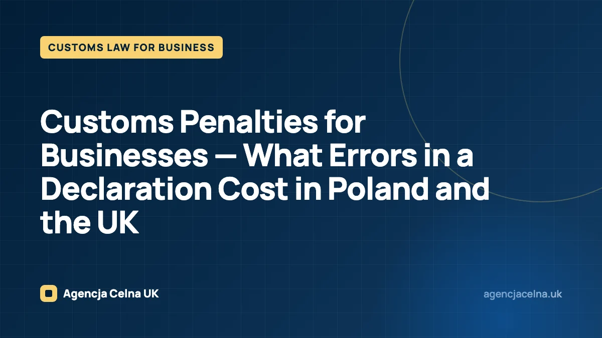 Customs Penalties for Businesses — What Errors in a Declaration Cost in Poland and the UK