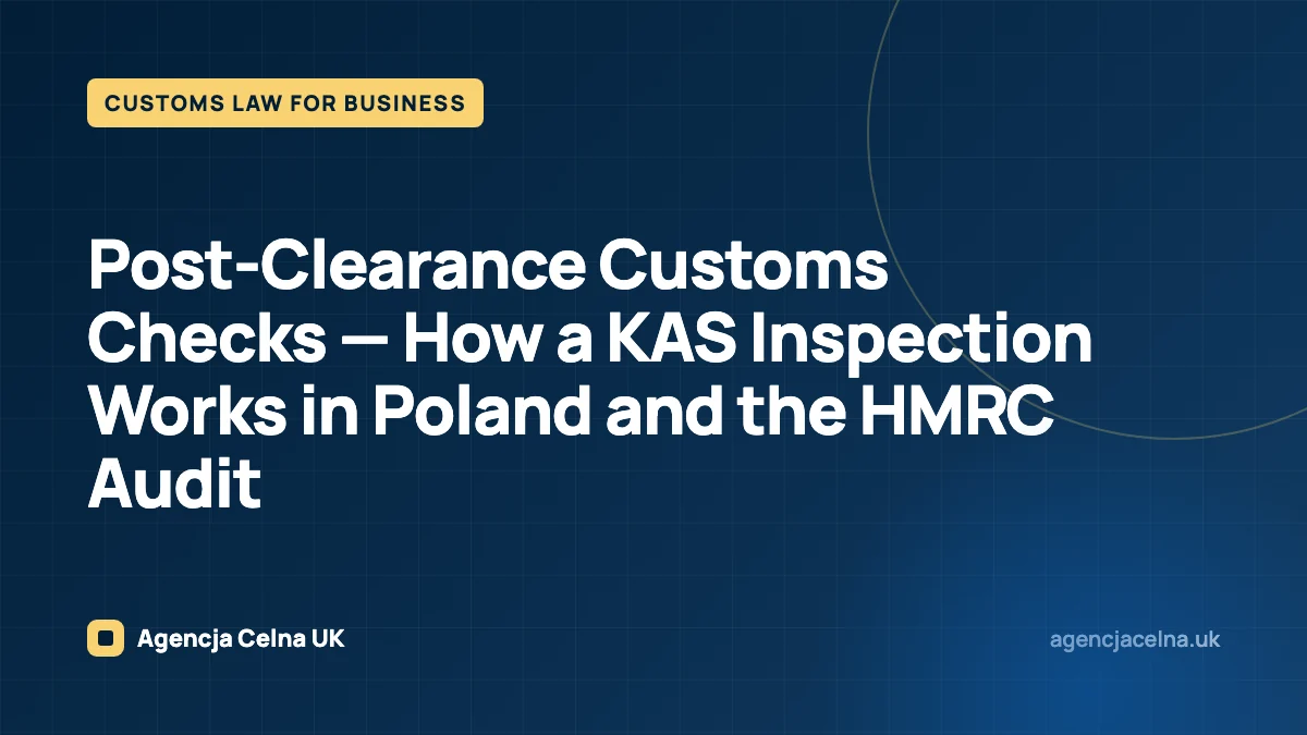 Post-Clearance Customs Checks — How a KAS Inspection Works in Poland and the HMRC Audit