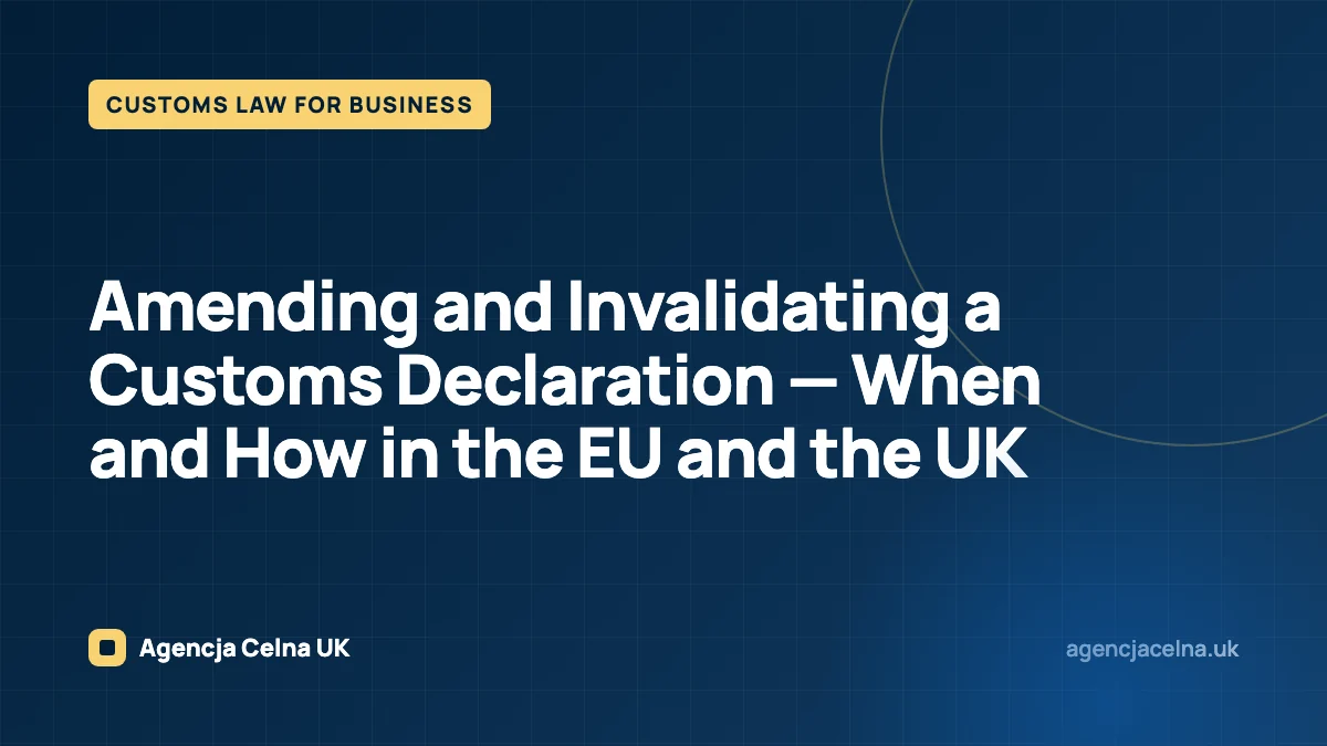 Amending and Invalidating a Customs Declaration — When and How in the EU and the UK