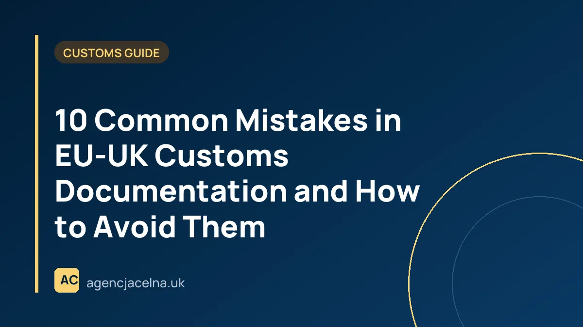 10 Common Mistakes in EU-UK Customs Documentation and How to Avoid Them