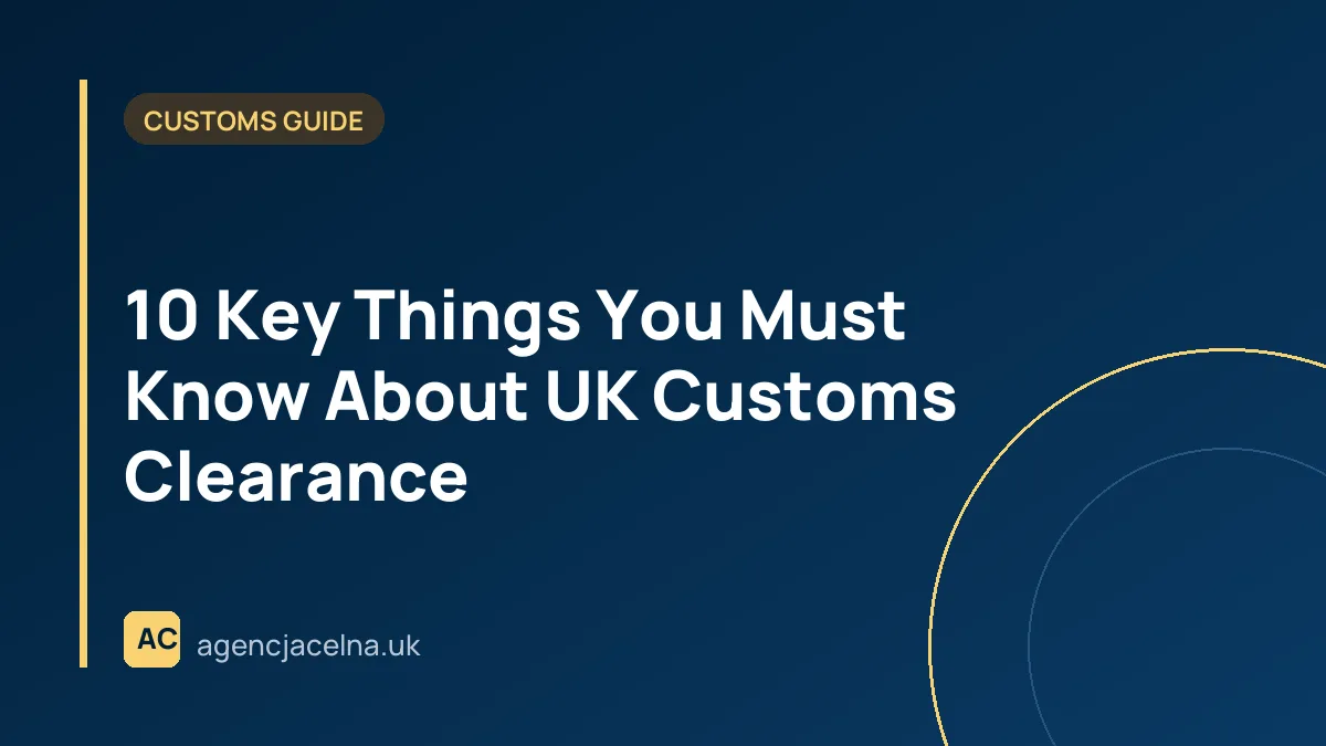10 Key Things You Must Know About UK Customs Clearance