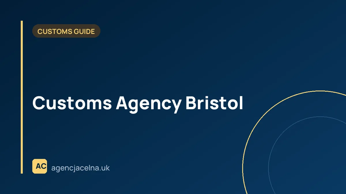 Customs Agency Bristol — Customs Clearance for Polish Businesses in the West of England