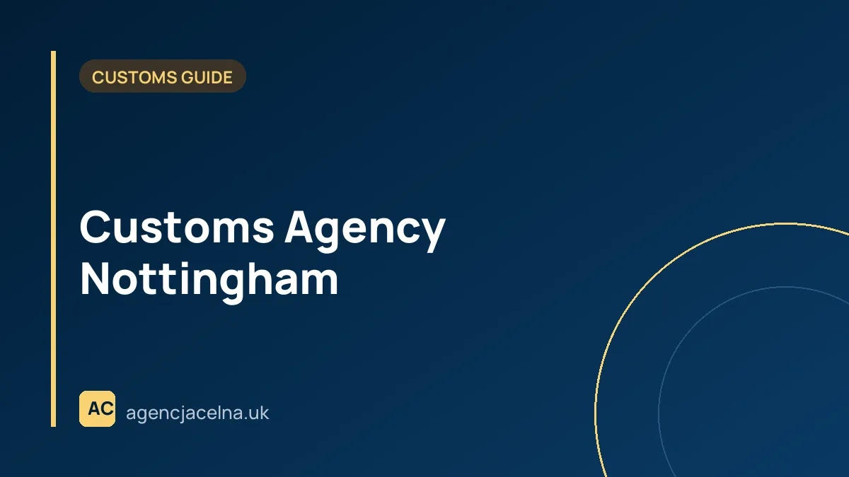 Customs Agency Nottingham — Customs Clearance for Polish Businesses in the East Midlands