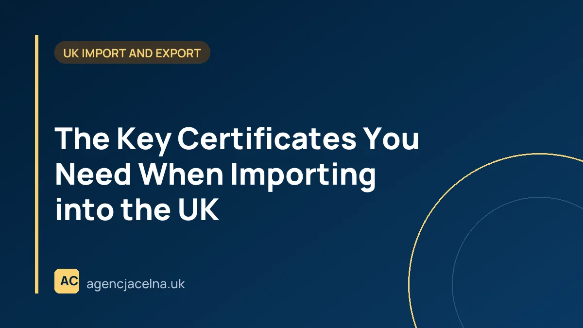 The Key Certificates You Need When Importing into the UK