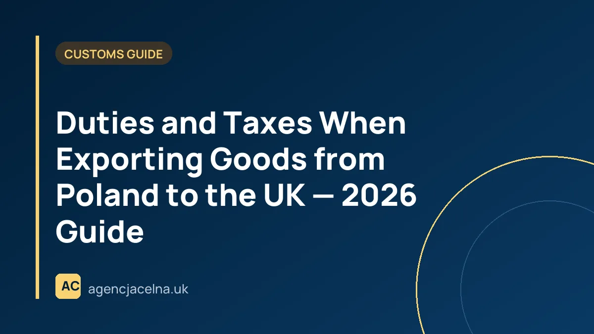 Duties and Taxes When Exporting Goods from Poland to the UK — 2026 Guide
