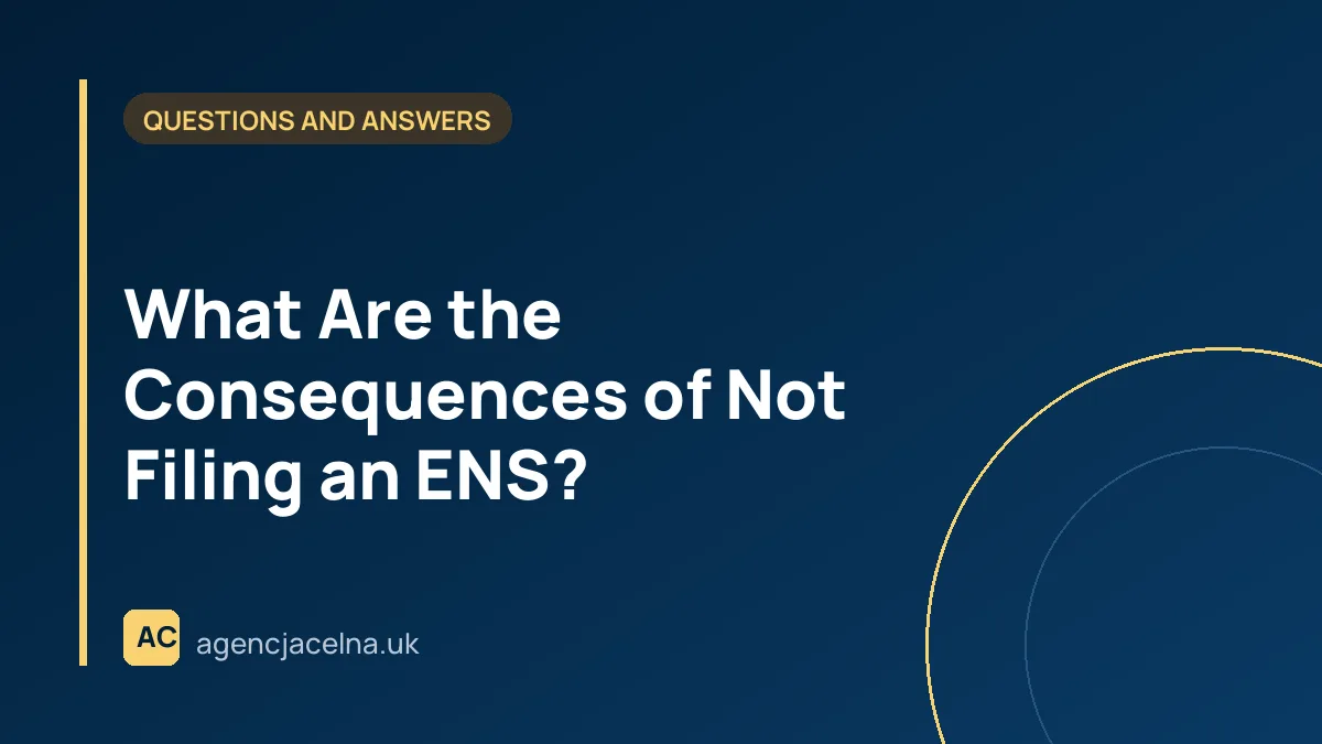 What Are the Consequences of Not Filing an ENS?