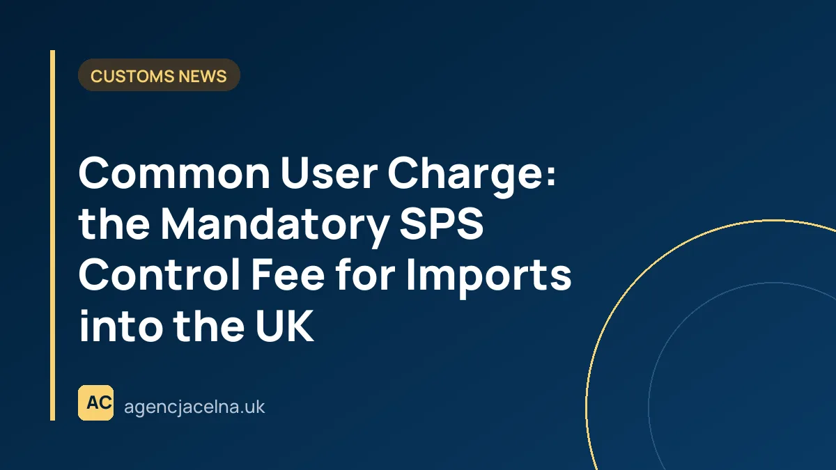 Common User Charge: the Mandatory SPS Control Fee for Imports into the UK