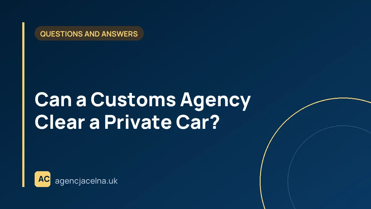 Can a Customs Agency Clear a Private Car?