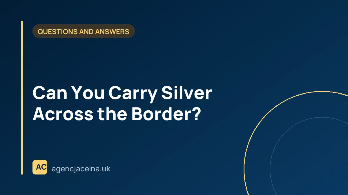 Can You Carry Silver Across the Border?