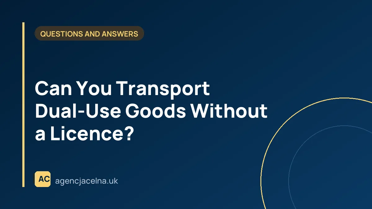 Can You Transport Dual-Use Goods Without a Licence?