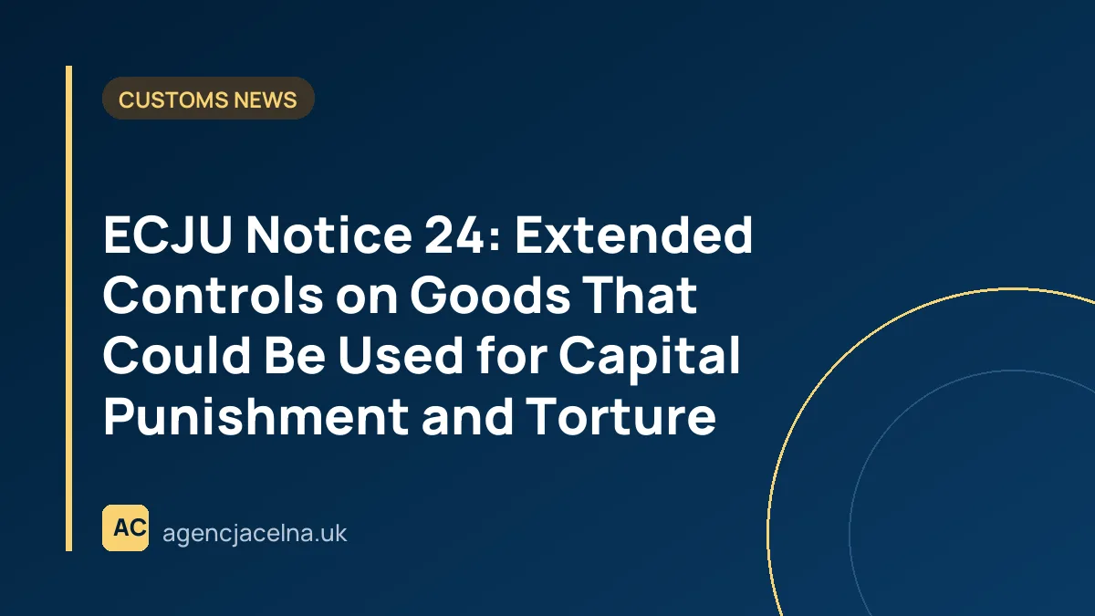 ECJU Notice 24: Extended Controls on Goods That Could Be Used for Capital Punishment and Torture