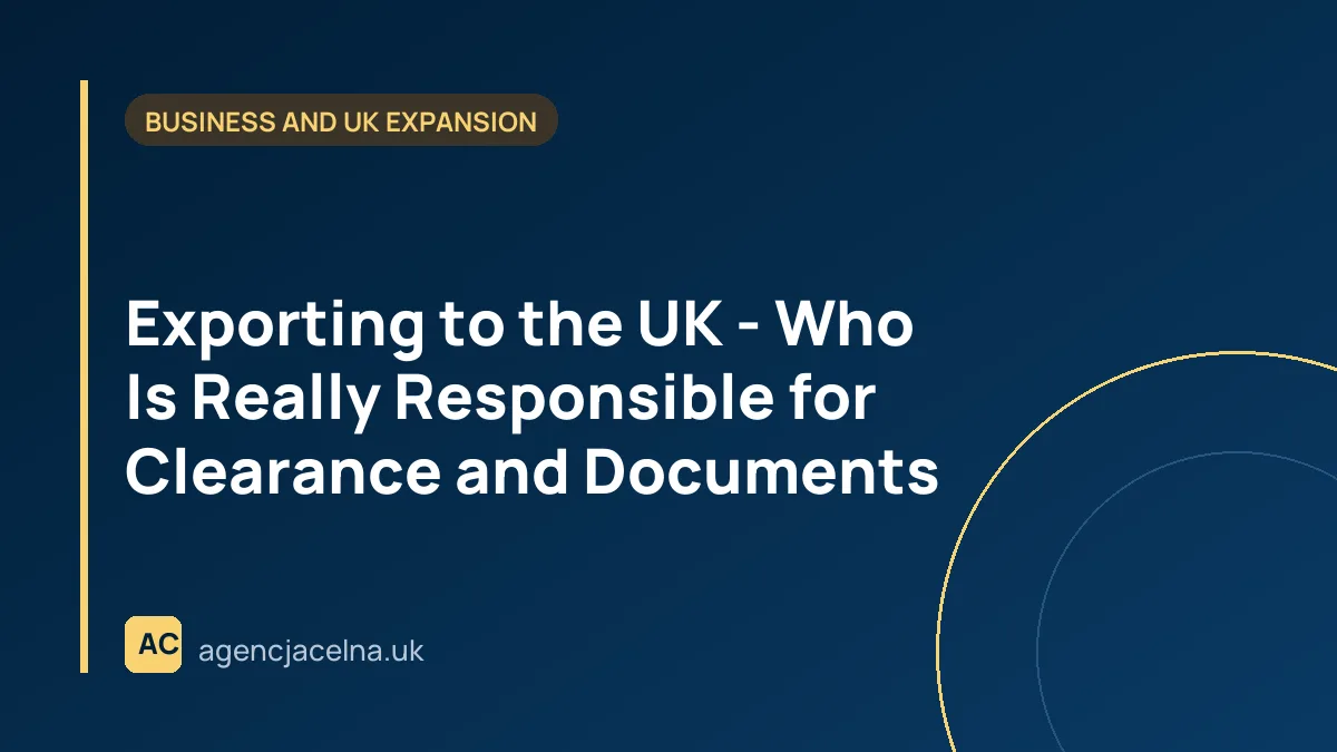 Exporting to the UK - Who Is Really Responsible for Clearance and Documents