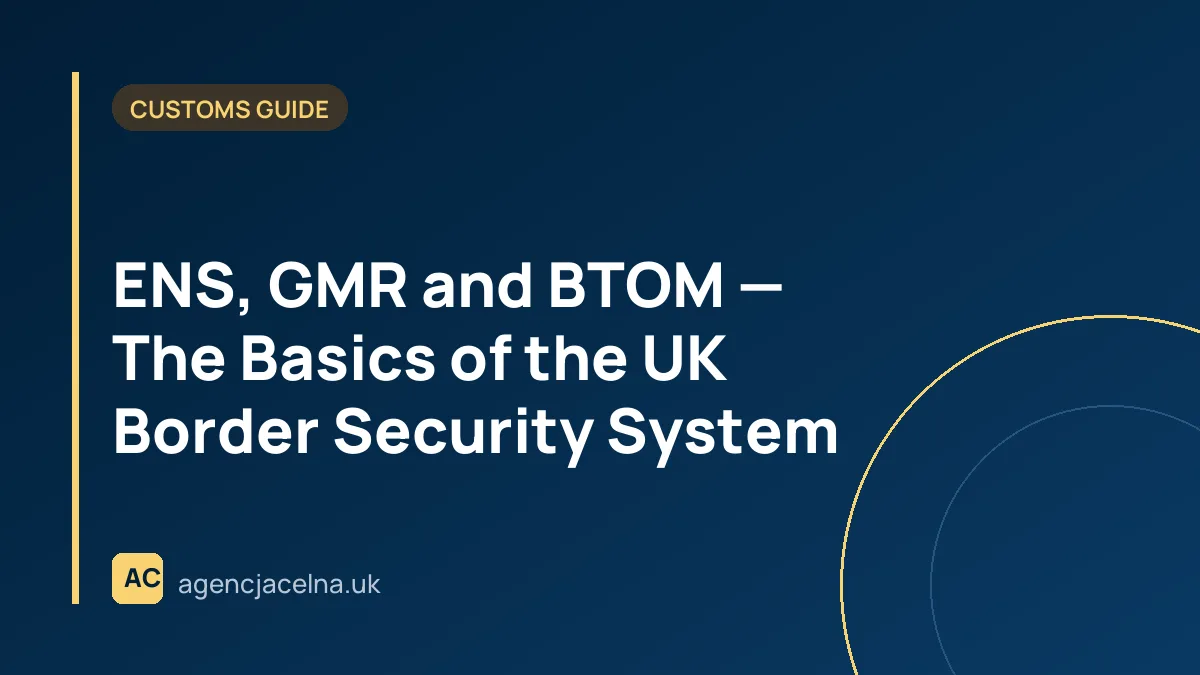 ENS, GMR and BTOM — The Basics of the UK Border Security System