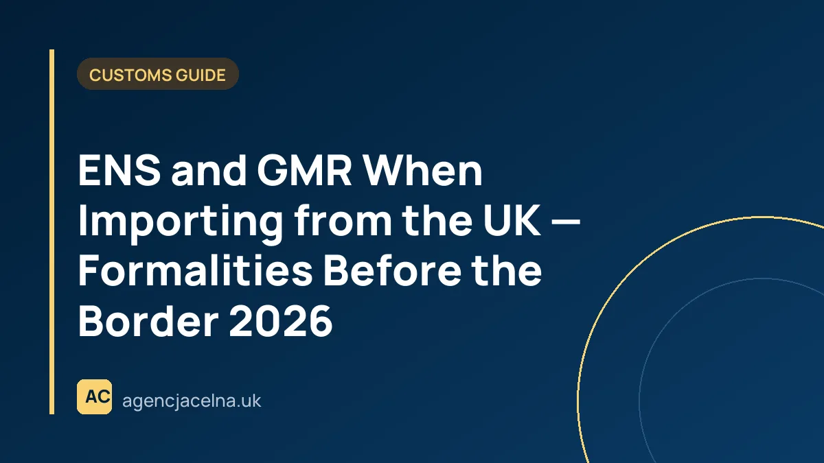 ENS and GMR When Importing from the UK — Formalities Before the Border 2026