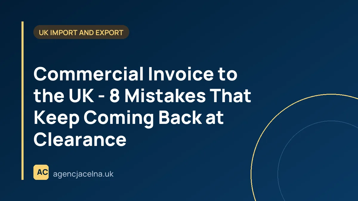 Commercial Invoice to the UK - 8 Mistakes That Keep Coming Back at Clearance