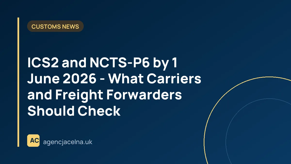 ICS2 and NCTS-P6 by 1 June 2026 - What Carriers and Freight Forwarders Should Check