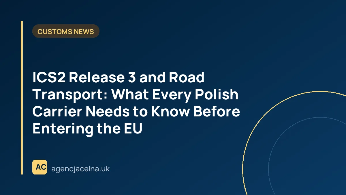 ICS2 Release 3 and Road Transport: What Every Polish Carrier Needs to Know Before Entering the EU