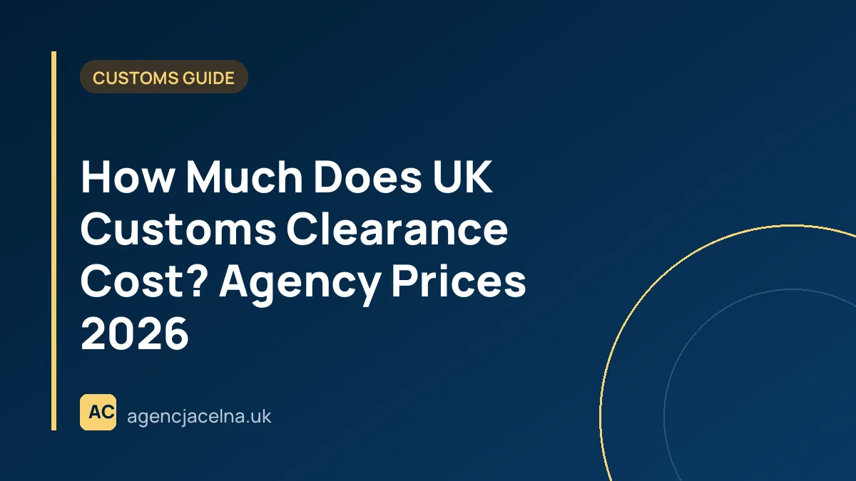 How Much Does UK Customs Clearance Cost? Agency Prices 2026