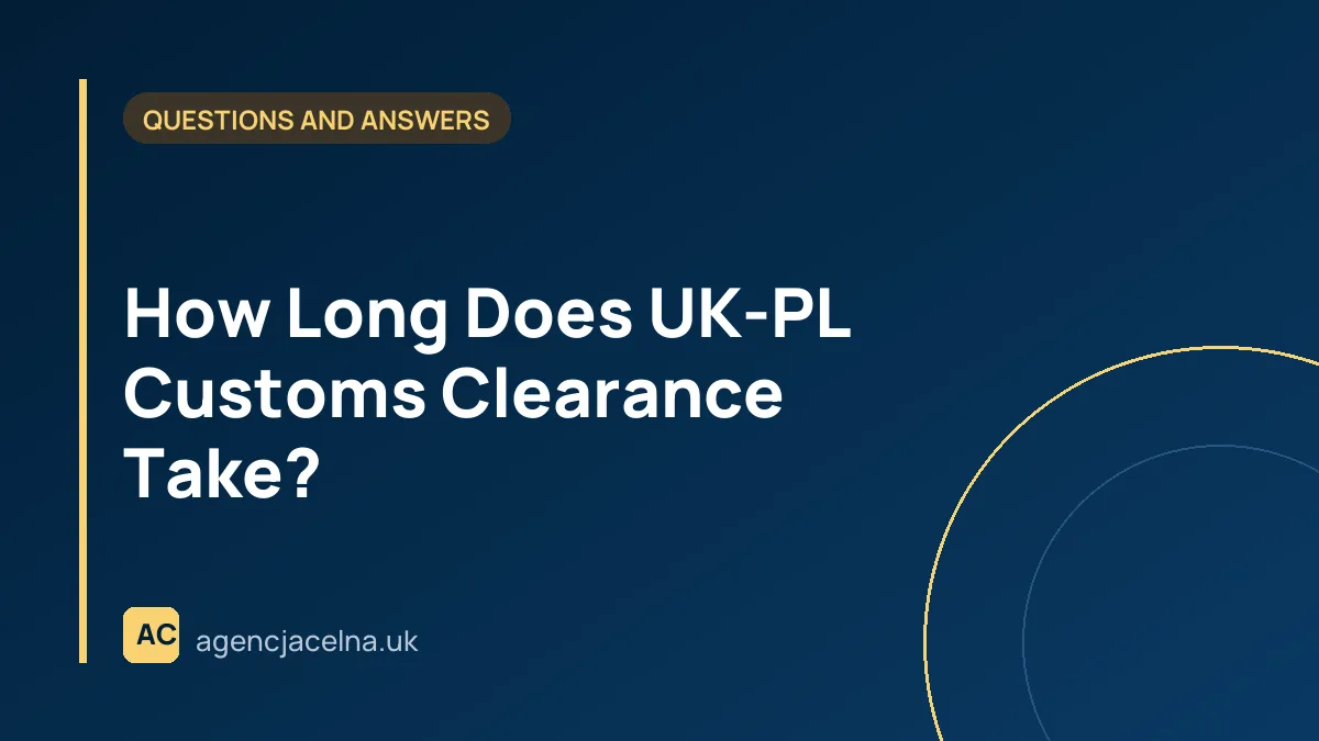How Long Does UK-PL Customs Clearance Take?