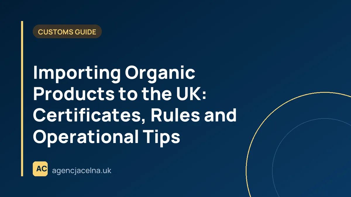 Importing Organic Products to the UK: Certificates, Rules and Operational Tips