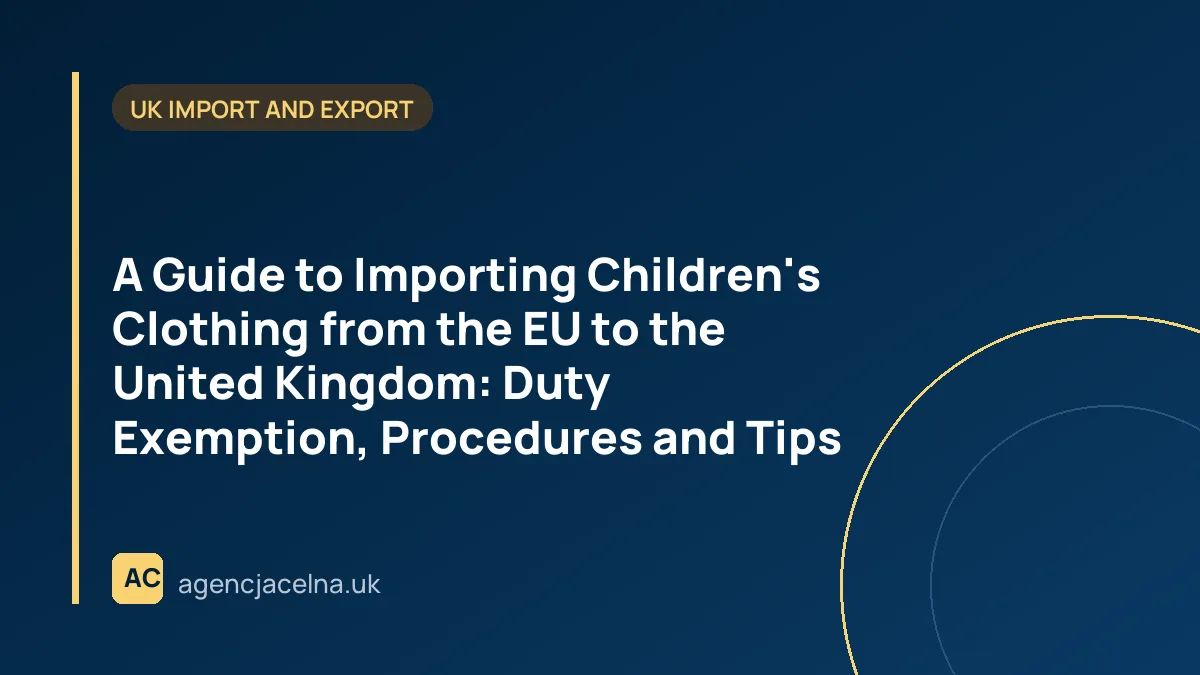 A Guide to Importing Children's Clothing from the EU to the United Kingdom: Duty Exemption, Procedures and Tips
