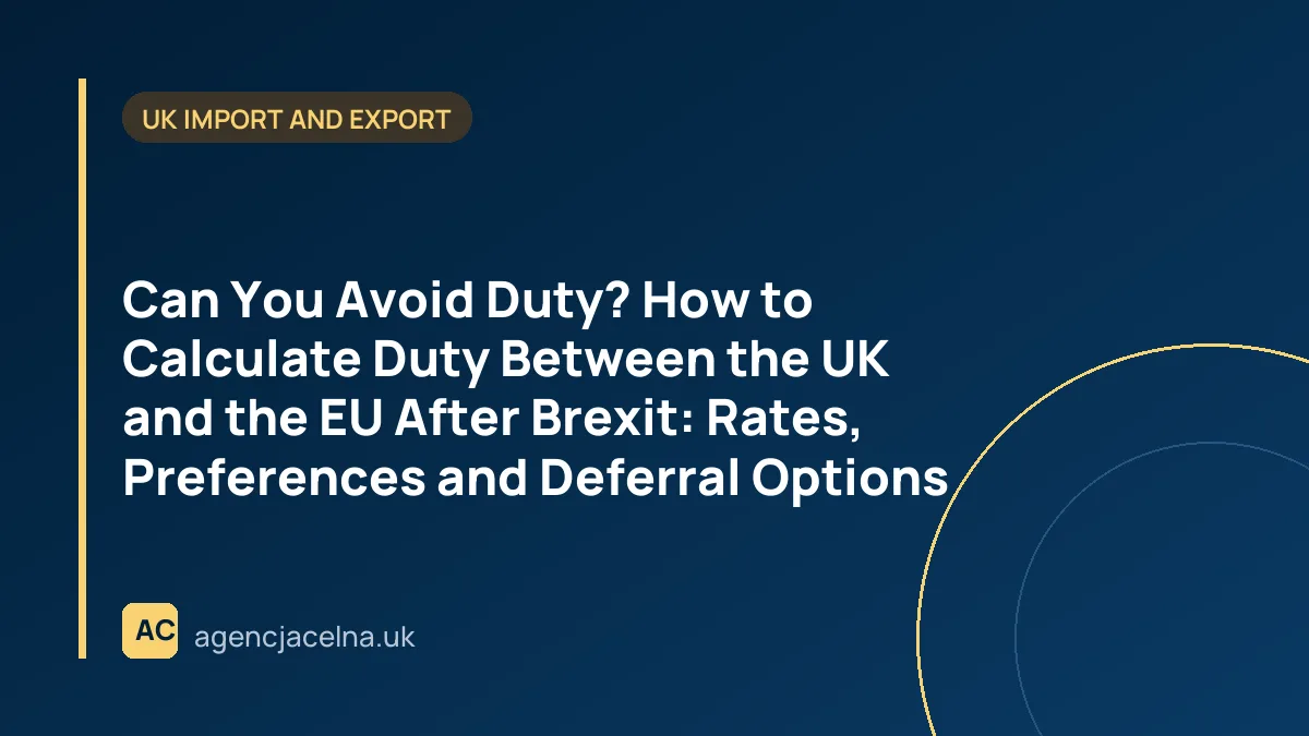 Can You Avoid Duty? How to Calculate Duty Between the UK and the EU After Brexit: Rates, Preferences and Deferral Options