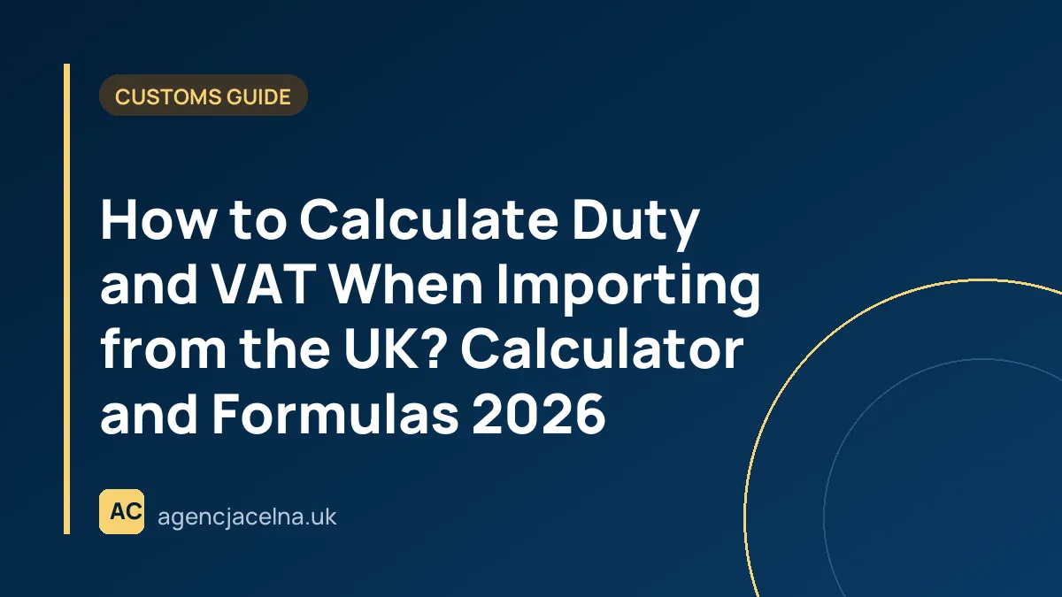 How to Calculate Duty and VAT When Importing from the UK? Calculator and Formulas 2026