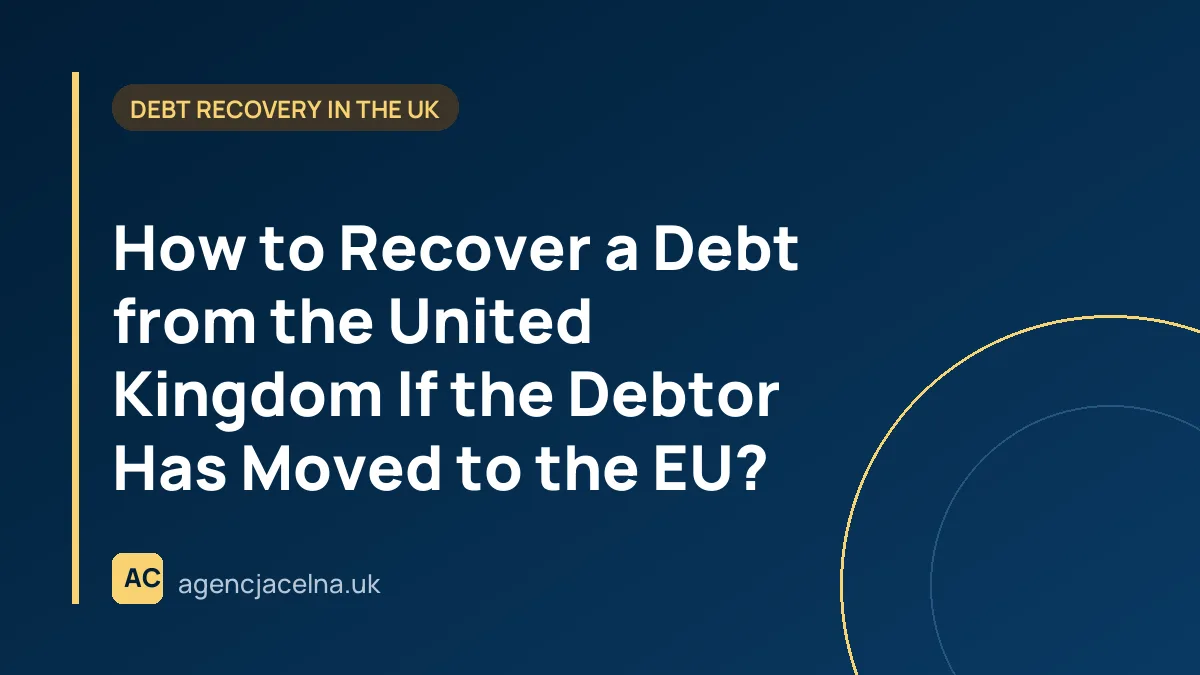 How to Recover a Debt from the United Kingdom If the Debtor Has Moved to the EU?