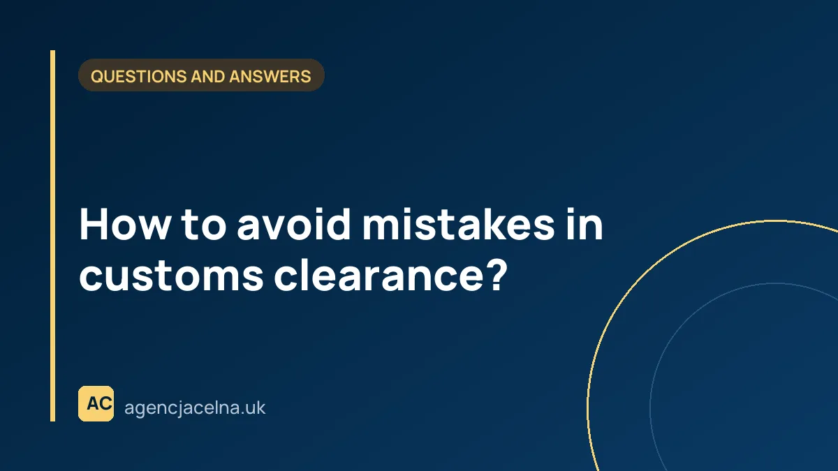 How to avoid mistakes in customs clearance?