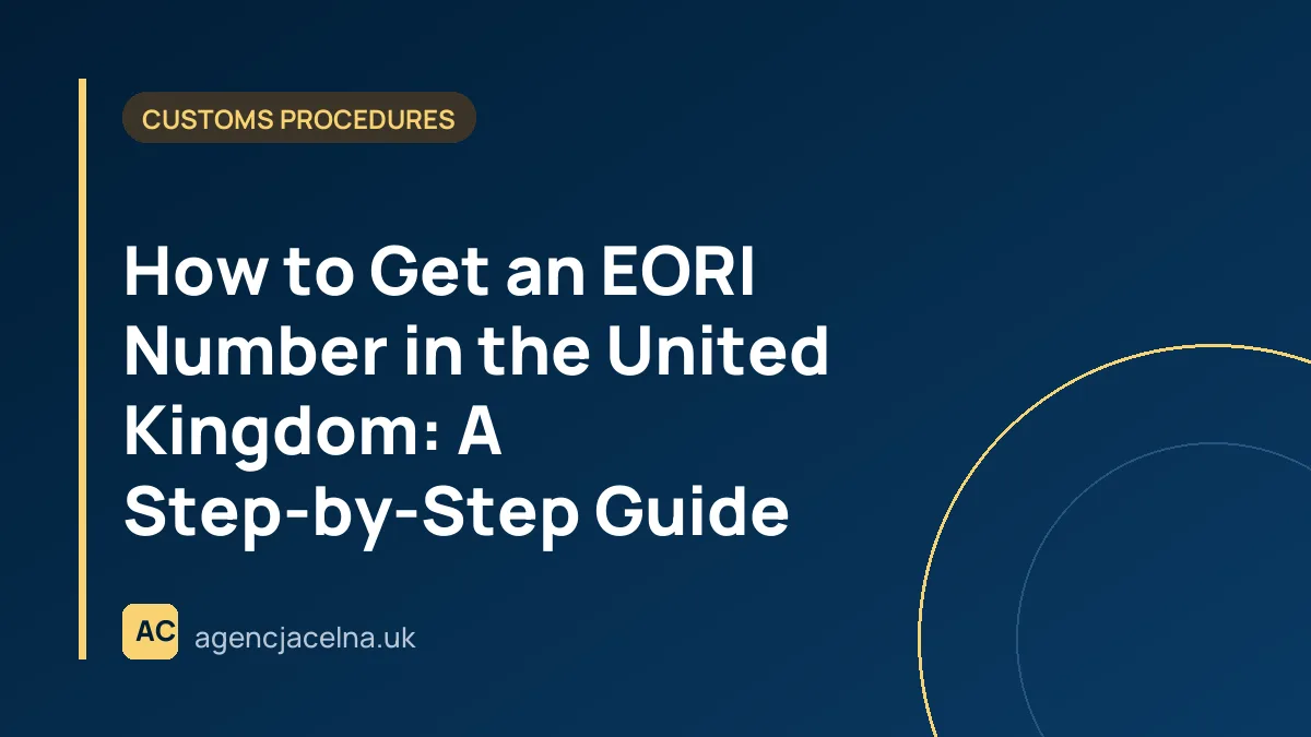 How to Get an EORI Number in the United Kingdom: A Step-by-Step Guide