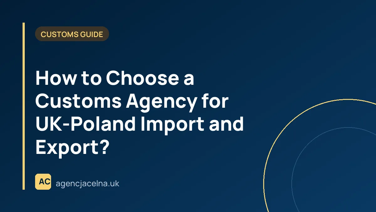 How to Choose a Customs Agency for UK-Poland Import and Export?