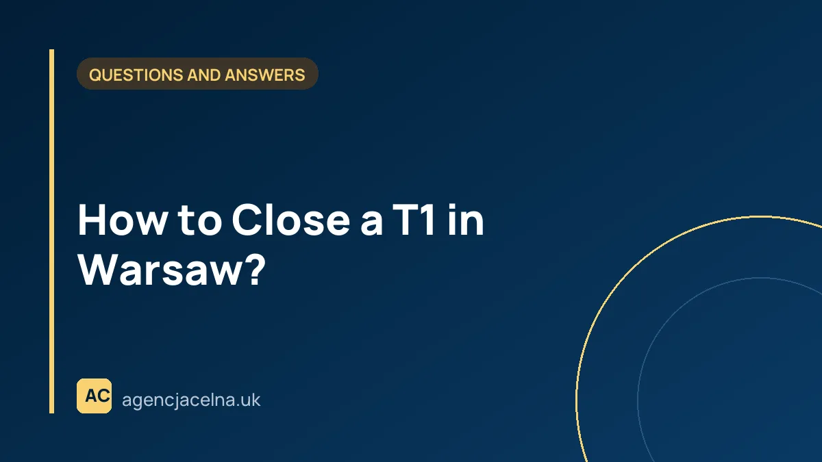 How to Close a T1 in Warsaw?