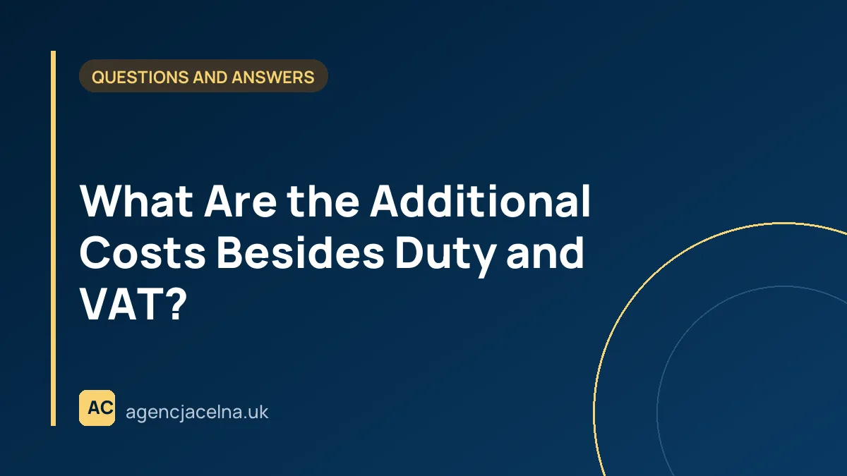 What Are the Additional Costs Besides Duty and VAT?
