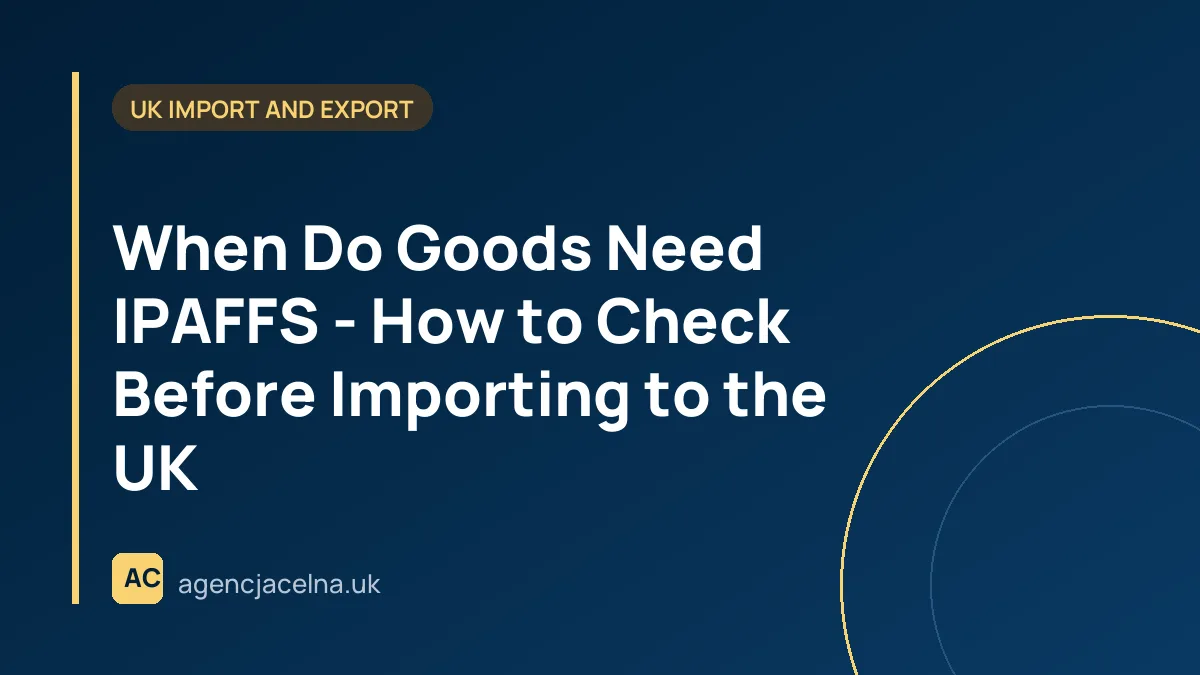 When Do Goods Need IPAFFS - How to Check Before Importing to the UK