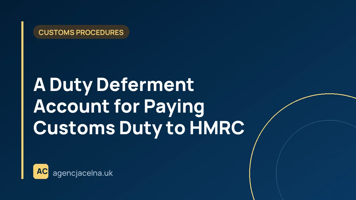 A Duty Deferment Account for Paying Customs Duty to HMRC